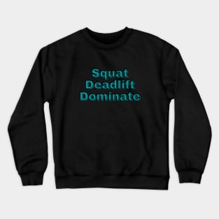 Squat Deadlift Dominate Crewneck Sweatshirt